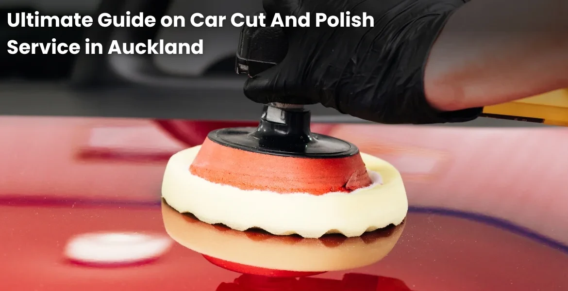 ultimate-guide-on-car-cut-and- polish-service-in auckland